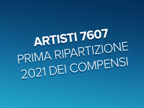Artisti 7607 – Prima ripartizione 2021 dei compensi